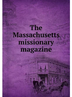 The Massachusetts missionary magazine