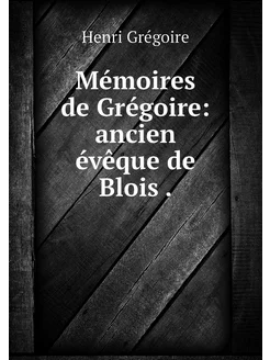 Mémoires de Grégoire ancien évêque d