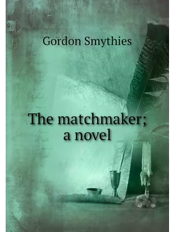 The matchmaker a novel