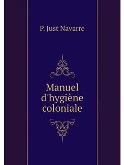 Manuel d'hygiène coloniale