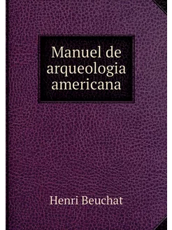 Manuel de arqueologia americana