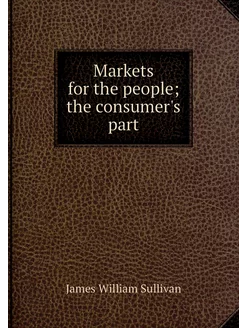 Markets for the people the consumer'