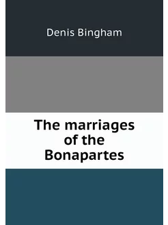 The marriages of the Bonapartes