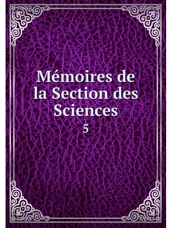 Mémoires de la Section des Sciences. 5