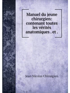 Manuel du jeune chirurgien contenant