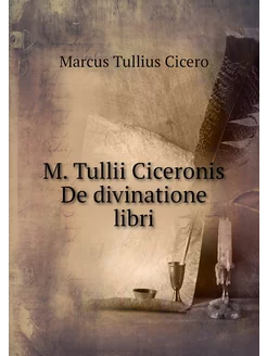 M. Tullii Ciceronis De divinatione libri