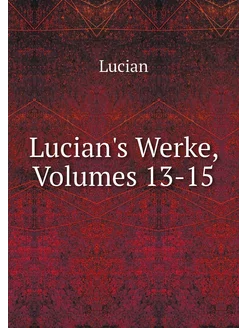 Lucian's Werke, Volumes 13-15