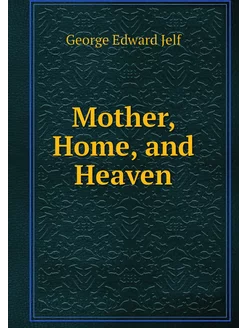 Mother, Home, and Heaven