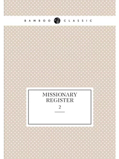 Missionary Register. 2