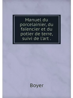 Manuel du porcelainier, du faïencier