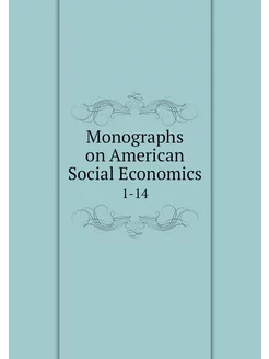 Monographs on American Social Economi