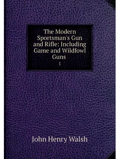 The Modern Sportsman's Gun and Rifle