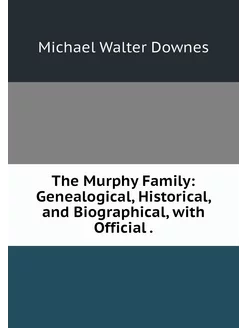 The Murphy Family Genealogical, Hist