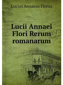 Lucii Annaei Flori Rerum romanarum