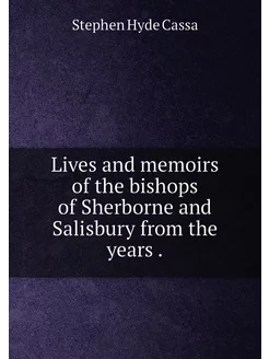 Lives and memoirs of the bishops of S