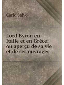 Lord Byron en Italie et en Grèce ou