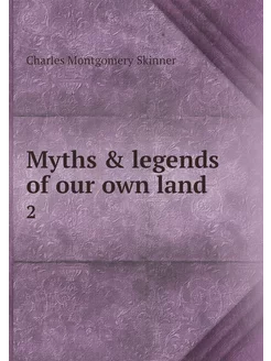 Myths & legends of our own land. 2