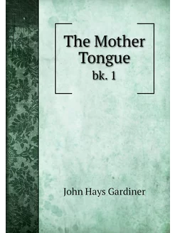 The Mother Tongue. bk. 1