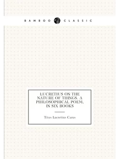 Lucretius On the nature of things. A philosophical p