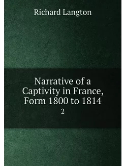 Narrative of a Captivity in France, Form 1800 to 181