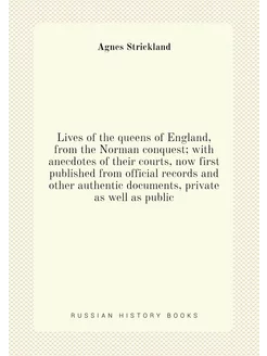 Lives of the queens of England, from