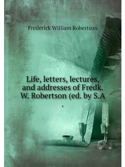 Life, letters, lectures, and addresse