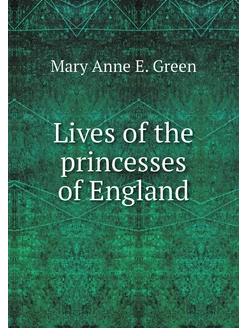 Lives of the princesses of England