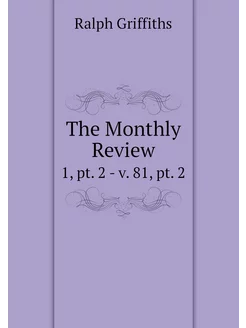 The Monthly Review. 1, pt. 2 - v. 81