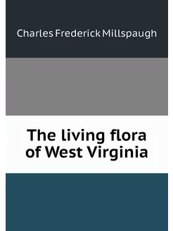 The living flora of West Virginia