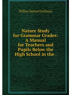 Nature Study for Grammar Grades A Ma