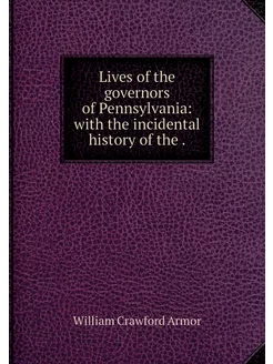 Lives of the governors of Pennsylvani