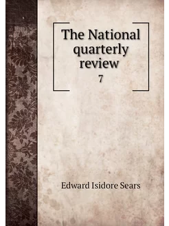 The National quarterly review . 7