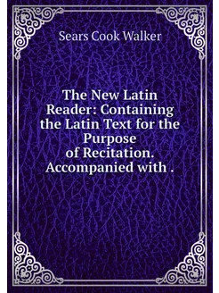 The New Latin Reader Containing the