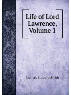 Life of Lord Lawrence, Volume 1