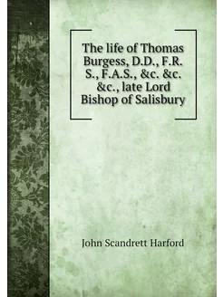 The life of Thomas Burgess, D.D, F.R