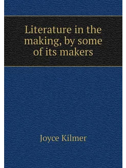 Literature in the making, by some of