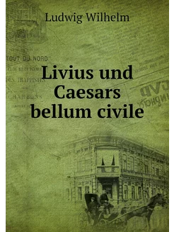 Livius und Caesars bellum civile