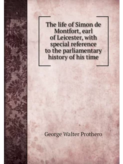 The life of Simon de Montfort, earl o