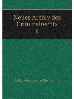 Neues Archiv des Criminalrechts. 6