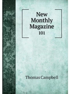 New Monthly Magazine. 101