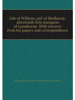 Life of William, earl of Shelburne, a