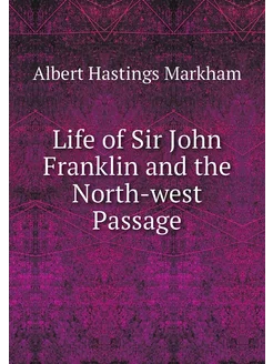 Life of Sir John Franklin and the Nor