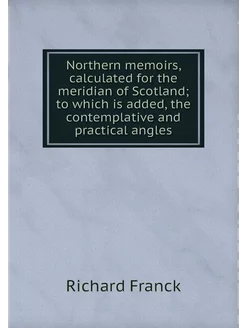 Northern memoirs, calculated for the