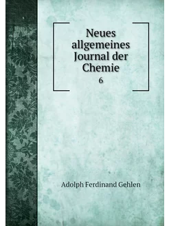 Neues allgemeines Journal der Chemie. 6