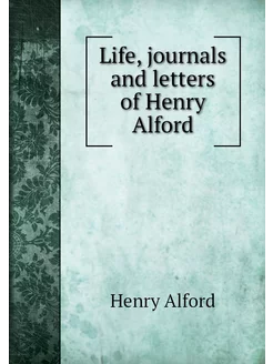 Life, journals and letters of Henry A