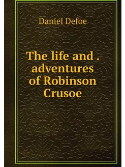 The life and . adventures of Robinson