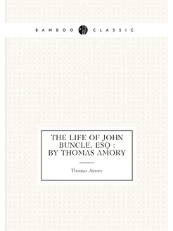 The life of John Buncle, esq by Thomas Amory