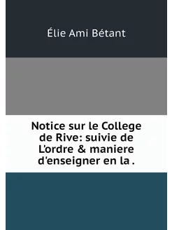 Notice sur le College de Rive suivie