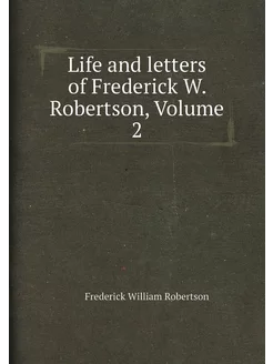 Life and letters of Frederick W. Robertson, Volume 2