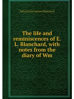 The life and reminiscences of E. L. B